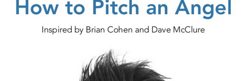 How to Pitch Your Startup to an Angel How to Pitch Your Startup to an Angel